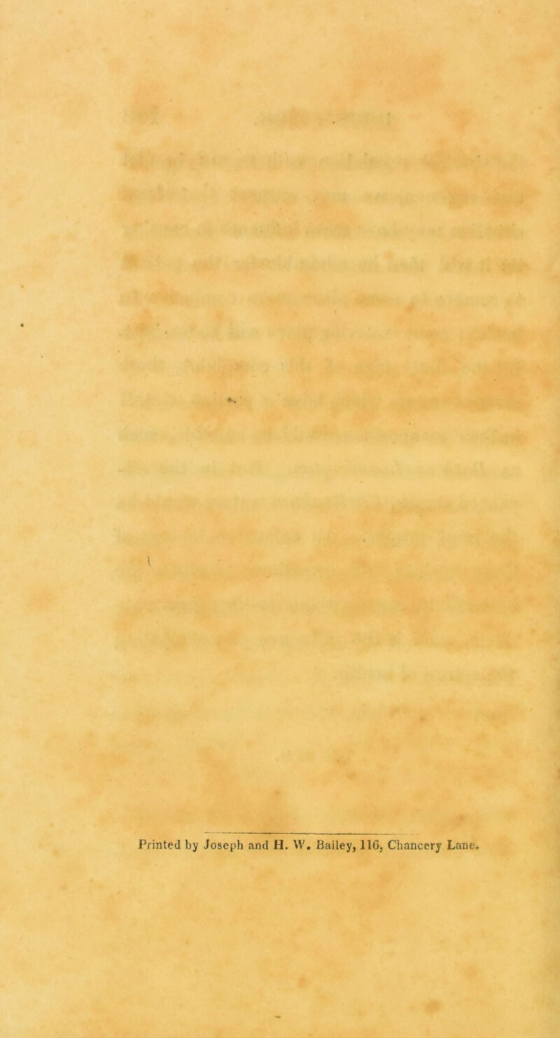 1 Printed by Joseph and H. \V. Bailey, 11G, Chancery Lane.