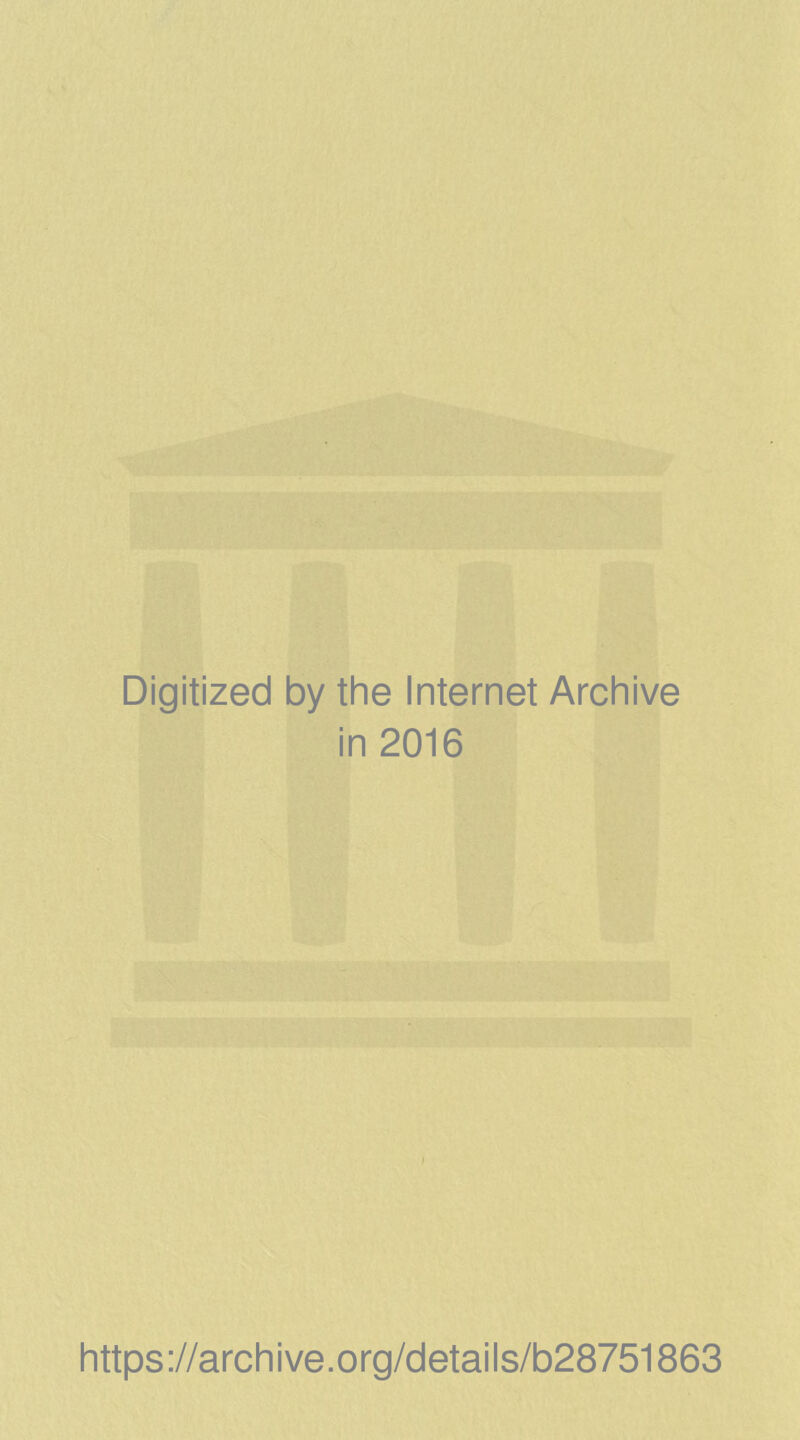 Digitized by the Internet Archive in 2016 https://archive.org/details/b28751863