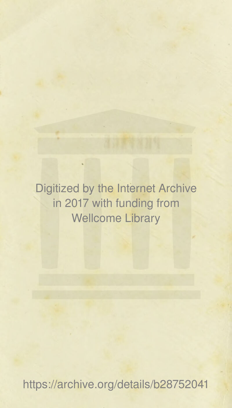 Digitized by the Internet Archive in 2017 with funding from Wellcome Library https://archive.org/details/b28752041