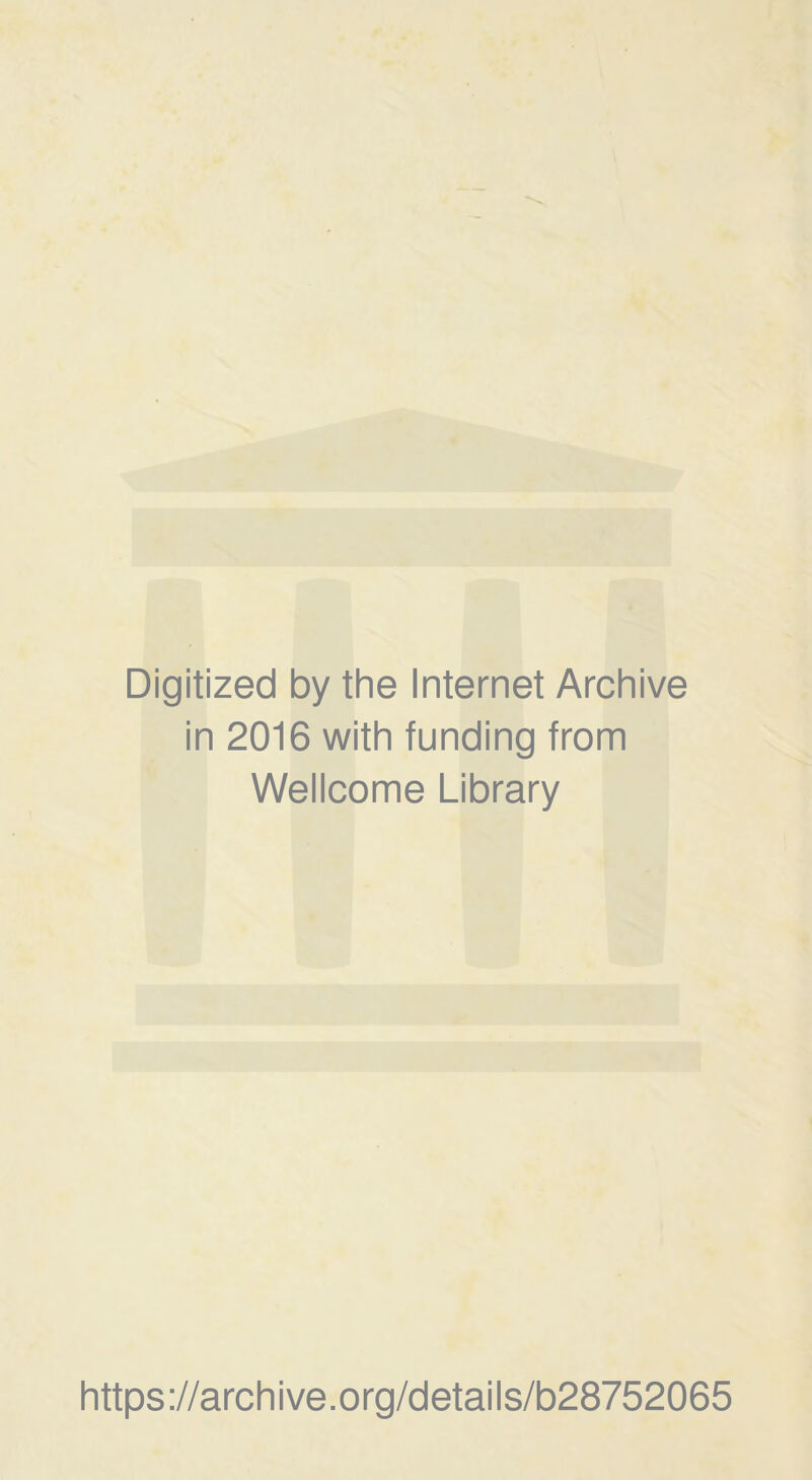 Digitized by thè Internet Archive in 2016 with funding from Wellcome Library https://archive.org/details/b28752065