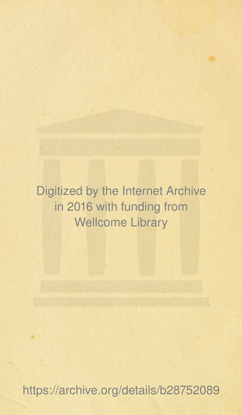 Digitized by thè Internet Archive in 2016 with funding from Wellcome Library * https://archive.org/details/b28752089