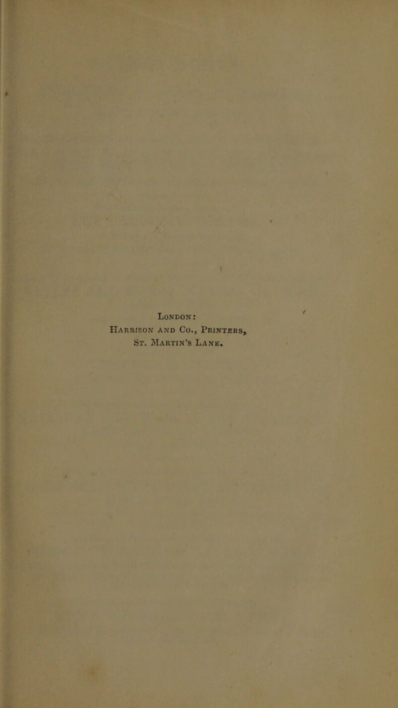 Cl-i < 1, f V London: Harrison and Co., Printbbs, St. Martin’s Lane. i