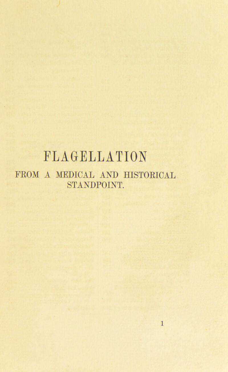FLAGELLATION FROM A MEDICAL AND HISTORICAL STANDPOINT. l