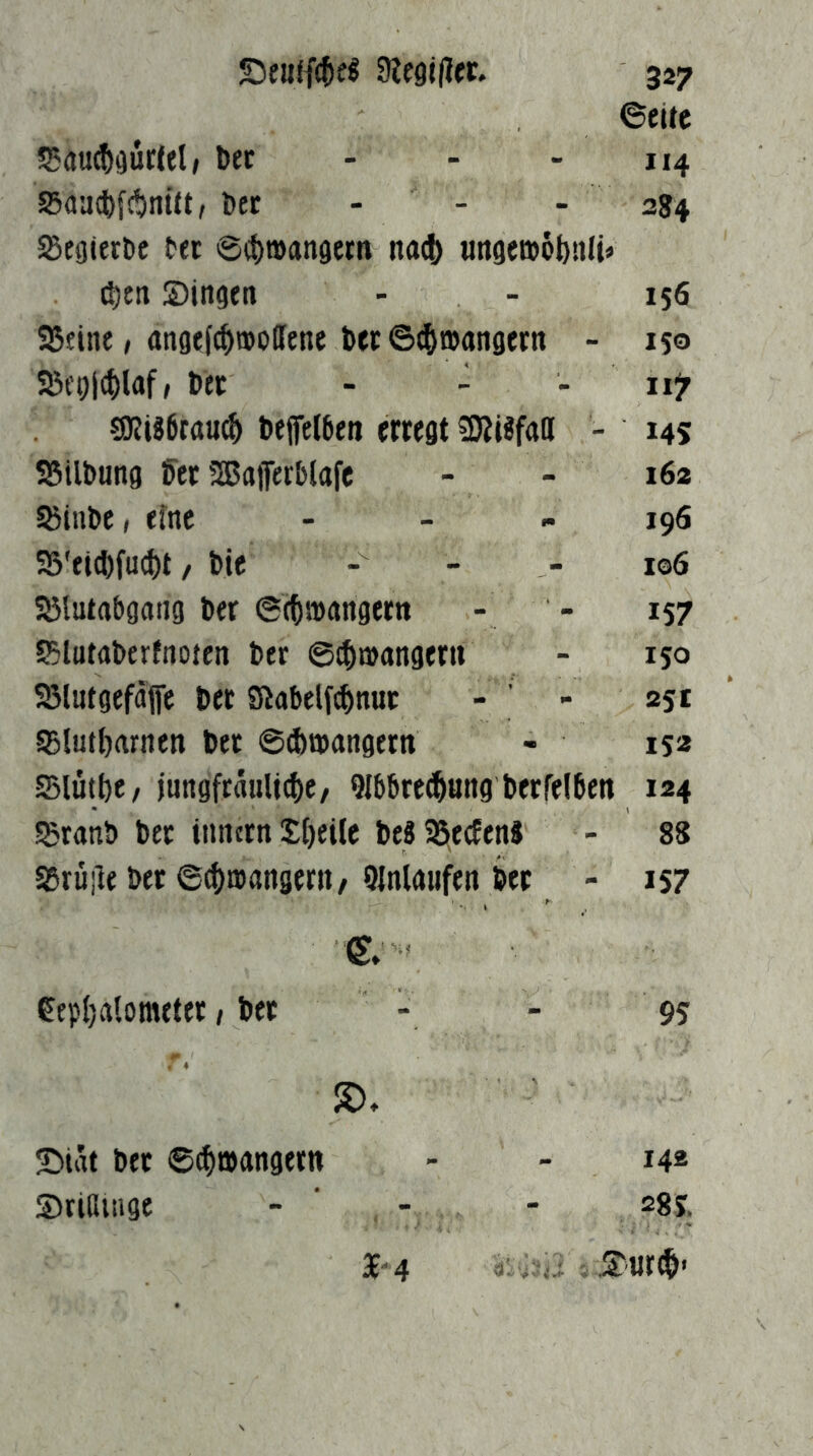 ©cKc 55au^ijurJjl/ bec - - - 114 Saa^fcbntür bec - - > 284 Segierbc bet ©(^roanöcrn na^ ungeroobnli« eben Singen - - 156 95fint, ttngefcb®o(fene bet ©^wangern - 150 23t'olc()laf, bet - - - ii? SRiäbrau^ beffelben emgt ?KiSfail - 14s S5ilbung bet SEBaferblafe - - i6a 95iube( eine _ _ „ 196 S5'ei4)fucl)t / bie - - - i©6 SSlutabgang ber ©ebanngetn - - 157 S5lutaberfnoten bet ©^mangeni - 150 ^lutgefdfle ber Sßabelftbnut - ’ - 251 SBlutbarnen bet ©ibwangetn - 152 SBlütbe, iungfräuUcbc/ 9Ibbreibö»9 betreiben 124 Sranb bet tniurn Steile beä Reefen« - 88 SSrüjle bet ©^»angettt/ Qlnlrtufen bet - 157 6» eepbalometet, bet - - 95 S). Sidt btt ©(b»angetn - - 142 Srißingc - ‘ - - sgj. 3^-4 / Snreb'