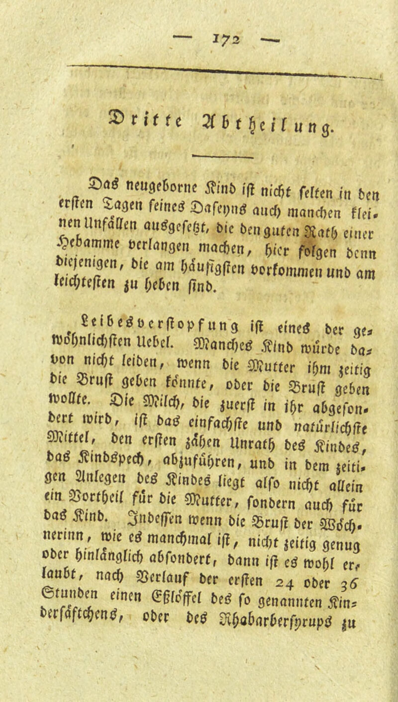 ^ t it tc 2( 6 f 5c i f u ttg. neugcDonic S^inö iß „jcDf feiten in ben etßcn ^agen feincg ^afei)ng and) manchen ffei. nen llnfaffen anggefe(3t, bie ben guten Üintl) eincv S:>(bamme öerhtigen machen, ^ccr fofgen benn öorfomnieimnö om fCidjteften ju (jehcn ßnb. , i|l eine« btr ne, n!ot)tilic()fim UcBcr. ®iincr,c9 Äliib mürbe ba- oon m4( leiben, menn bie ®uHer i^m jeiti« tie 8ru(l aeben tc'iiiite, ober bie SSrufl geben r?'. 5'',5'' ■>6äefn„. bert mirb, Ifi bna einfnt^fle unb nnfürlicbfee ben erden jüben llntatb beä Sinbe«, bn« Sinbapeeb, nbji,führen, unb in ben. seiti. gen SUnlegen bed Sinbes liegt aifo niebt allein <m SSortbeil für bie ®ntfer, fonbern aneft für tag Äinb. 3nbe|fen menn bie Stnd ber ®ücl). ober b.nlünglicb abfonbert, bann ift ci mobl ere iau6t, nad) ^eclauf bev eeßen 24 oöer 76 ©tnnben einen ©dlüffel be« fo genannten Äin» i>erfaf(c^cn<?f obet beg mabnrherfprupg |u