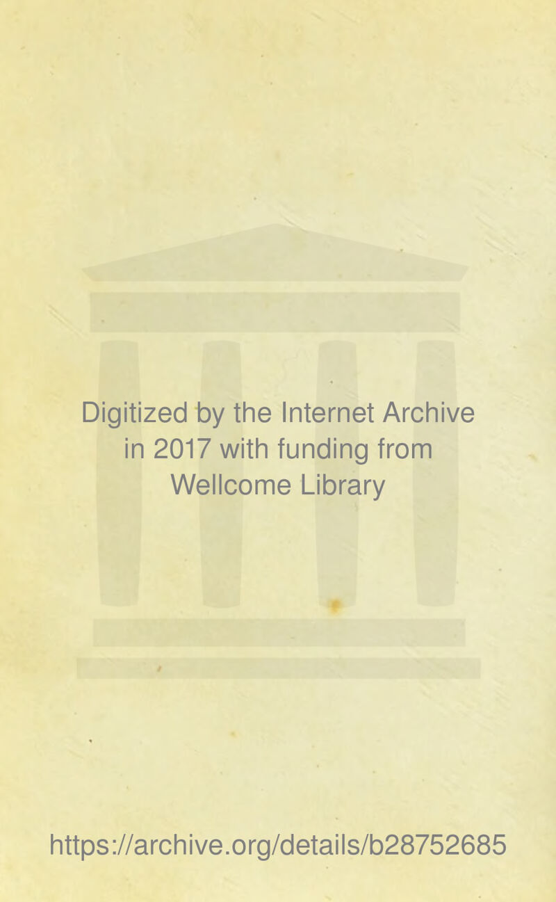 Digitized by the Internet Archive in 2017 with funding from Wellcome Library https://archive.org/details/b28752685