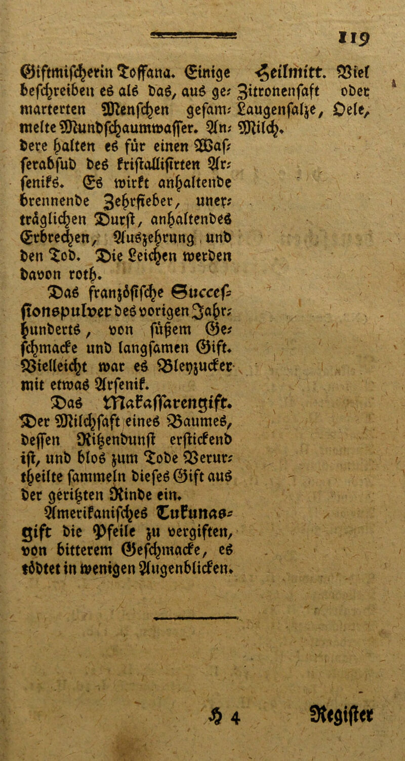 @iftmif<$etin ?offana. (Einige <£eilntitt. betreiben es als baS, aus ge; Jitronenfaft ober marterten $ftenfc()en gefam; £augenfal$e, Oele, melte SÖUinfefc^aumwaffer. %m SDWcfy* feere galten es für einen 5Baf; ferabfub beS frijMijlrten 5lr; fenifS* ©S wirft an£altenbe brennenbe unc?' träglic^en ä>urjt, an£altenbe$ (Erbrechen, 9JuS$e§rung , unb feen ?ob* X>ie Seichen werben bavon rot£. £)aS fran&äfTfcfye ©ttccef* ftcmepuh>ei:feeSvorigen3a£>r? jjunberts, von füfem @e; fc^macfe unb langsamen ®ift* SSielleicfyt war es 35let)$ucfet- mit ettva$ 2frfenif. £)as tnafaffarengift* 5Det 9ftild}faft eines 93aumeS, feejfen Dft^enbunft erfiicfenb ifi, unb bloS $um iobe SSerut; tjjeilte fammeltt biefeS ©ift aus feer gerieten Sftinfee ein* 5(merifanifc^eS Cufuita^ gift feie Pfeile $u vergiften, von bitterem ©efe^maefe, es tbbtet in wenigen 2fttgenblicf en* » % 4 3ttgiff«