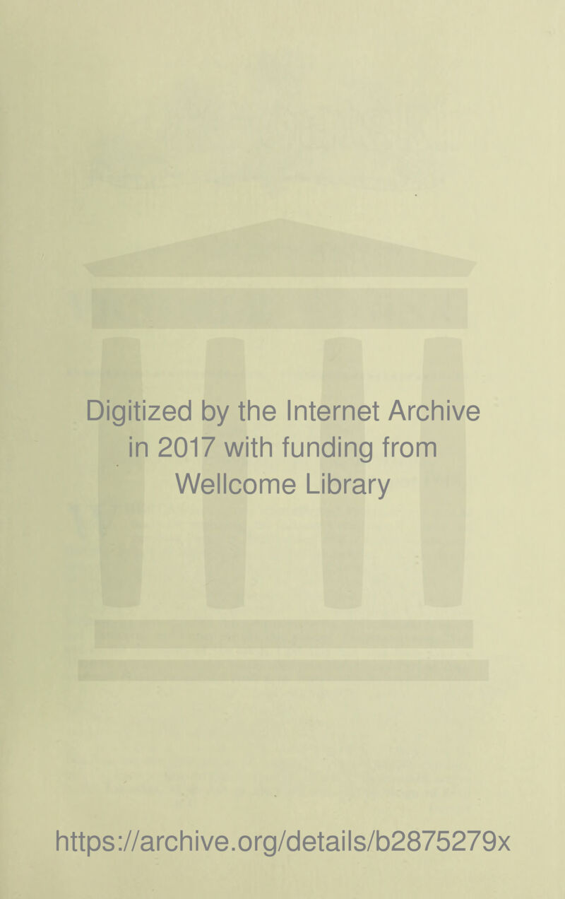 Digitized by the Internet Archive in 2017 with funding from Wellcome Library https://archive.org/details/b2875279x