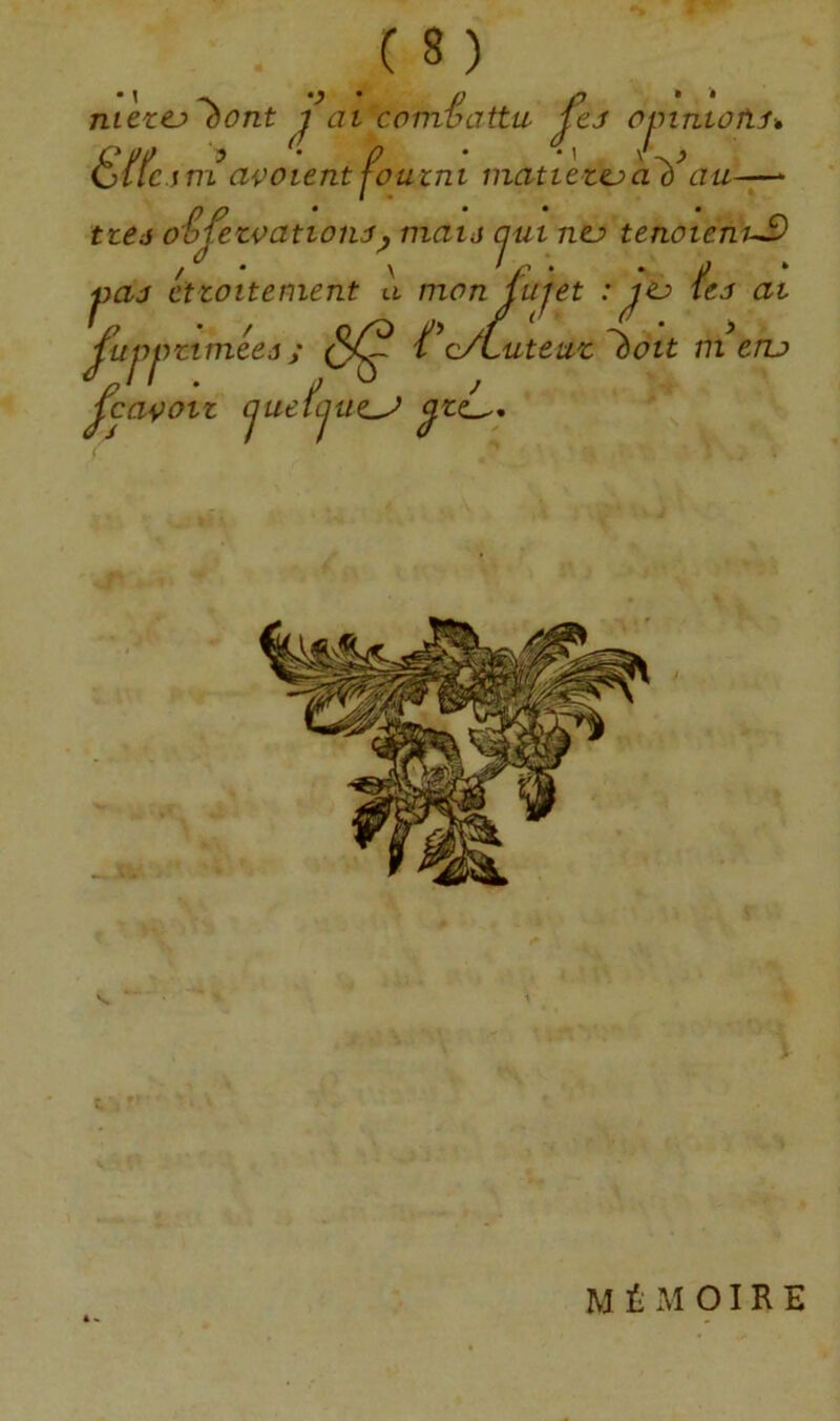 liant J ai contéattii niezej • « nntoiiu 0^11 6ffc s ni avaient j^outni mat letej a lé a a—* tteô oéfezvatioiu^ mau oui nej tenotentS ' \ f ' * y ‘ ^aj cttoitenient a monjujet ' ^o/Lutetiz lait ni JujjpztmL â cru cavott cjuef(jue^ S M É M OIR E