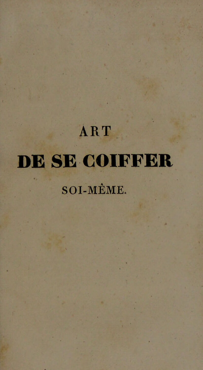 DE SE COIFFER SOI-MÊME.