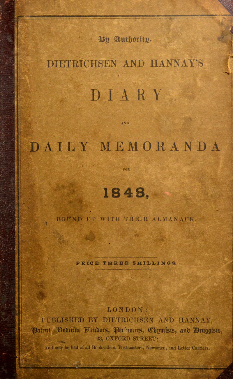 I I § Tf as® autj&otita. m. DIETRICHSEN AND II ANN A Y ’S M&: AND - MEMORANDA FOR / 1848, Er ::;r BOUND UP WITH THEIR ALMANACK. a-# llilSt: iS*SF T* NvsblIp!^ -• . PRICE THREE SHIELINGS. r? .... . ■ Ijwp. LONDON i • §g|g^Ai; : fiBn-r I’UBLISHED BY DIETRICHSEN AND IIANNAY, 'HcHitinc Ftntiors, ^ct'umcts, ffiljjjmists, anS IJruggssts, •' • .Ji,t ; i x J /' 03, OXFORD STREET; liafe tv ■ irti r««r*w— s3i?P*‘*£ *,Xi __