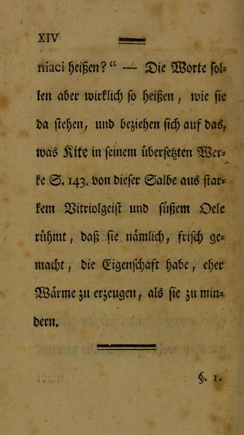 niaci ^et^en? “ ~ ^ie 5ßorte kn' ober mirffid; fo ^i§en , tvie fic t»a (Ic^en, unb bestehen fid; auf baö, tua^ ^itC in feinem übcrfe|tcn ?S3cr= ' . h 0,143. üon biefer 0aI5e nu^ fror* fern SSitrioIgcill unb fufjem Oeie ru^mt, baß (te ndmiid), frifc^ gc- mad)t, bie (Eigenfdjaft §abe, e§er fXödrmc ju erzeugen, aB ftc j» min=^ bern.