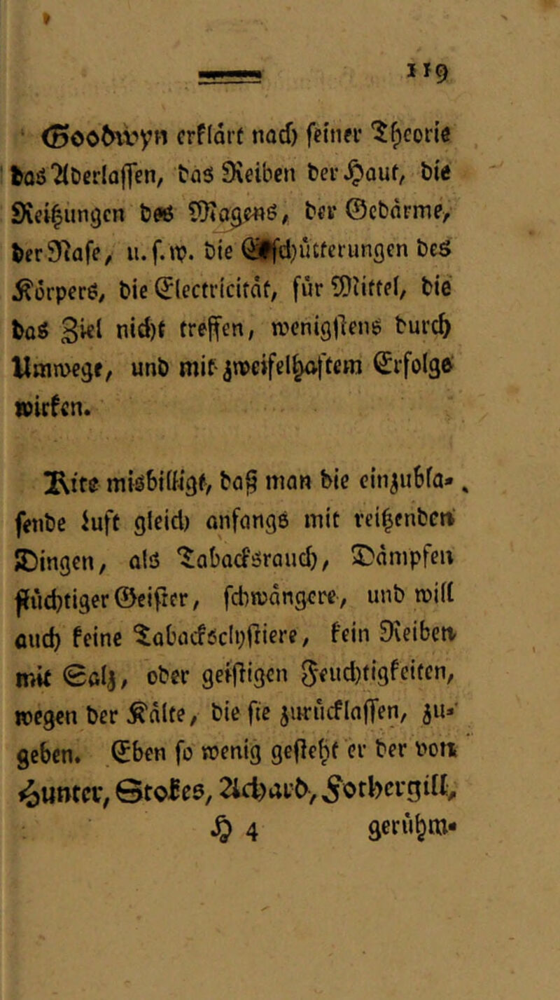 ‘ <Boo6\vyH crfldi't nod) femfi* '$^code toäTiDerlüiyen, Sieiben bergauf, öie SXeilungcn bcy ©cbnrmpV berSlafe, u.f.it?. öie ^cl}rufci‘ungen öeS ^orperö/ bic ©lectrkifdf, furSÜHffd, bie boS 3^1 treffen, wcniQlleng burc^ Haime^f, unb mif jtueifel^'tem ©ifolge wirfcn. jRi'te mkbiffigf, ba^ luao bie einjubfa*» feiibe iuft gfeid) onfonge mit vd^cnbcrt JDingcn, qIö ‘^abadöraud), S^dmpfcl^ fJiicbtigerÖcificr, fcbrodngcrc/ unb n)i(t and) feine ^obaefödbfriere, fein 9\eibetv mit Söla, ober geflogen 5eud)ti9feifcn, wegen ber Änlfe, bie fic jirrucflnjTen, 5uv geben, ©ben fo wenig gefle^f er ber i>oti ^umev, ©tcles, 2ld)ai’&>^otl)cvniIl,