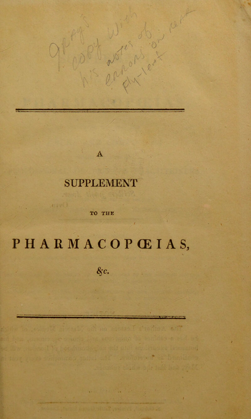 ) i - i r /V ? A SUPPLEMENT i , TO THE PHARMACOPOEIAS, \ 85c. I