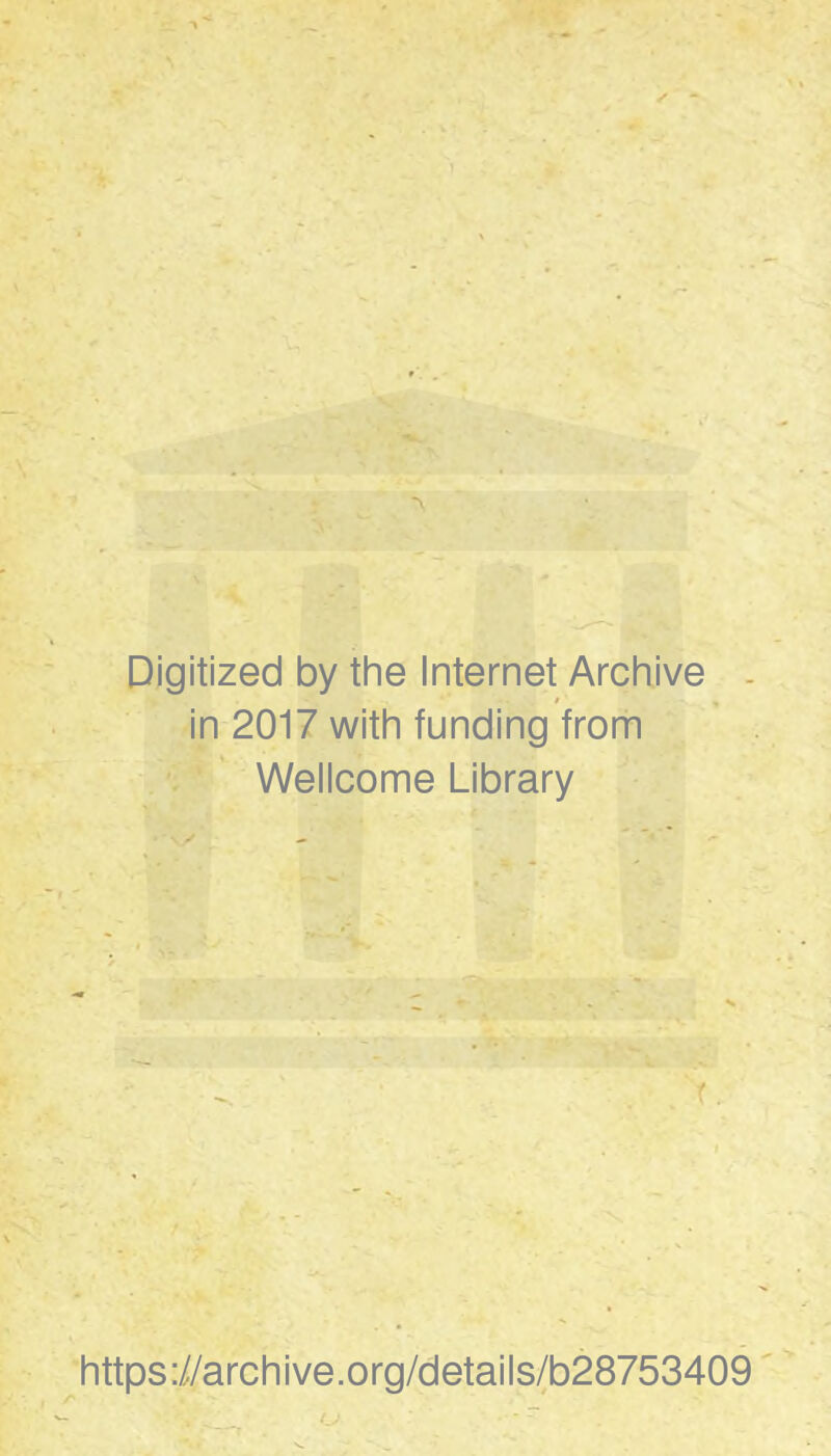 Digitized by the Internet Archive in 2017 with funding from Wellcome Library r. ^https://archive.org/details/b28753409 U