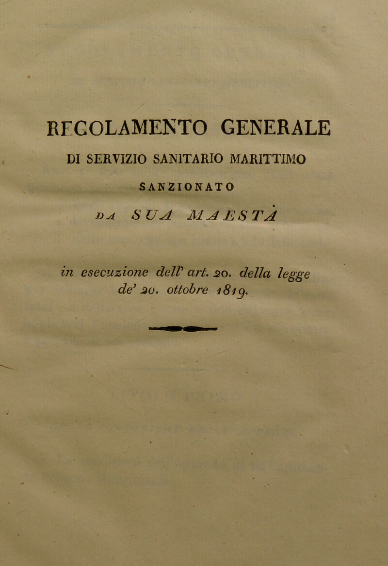 REGOLAMENTO GENERALE DI SERVIZIO SANITARIO MARITTIMO SANZIONATO da SUA MAESTÀ in esecuzione dell’ art. 20. della legge de’ 20. ottobre 1S i <).