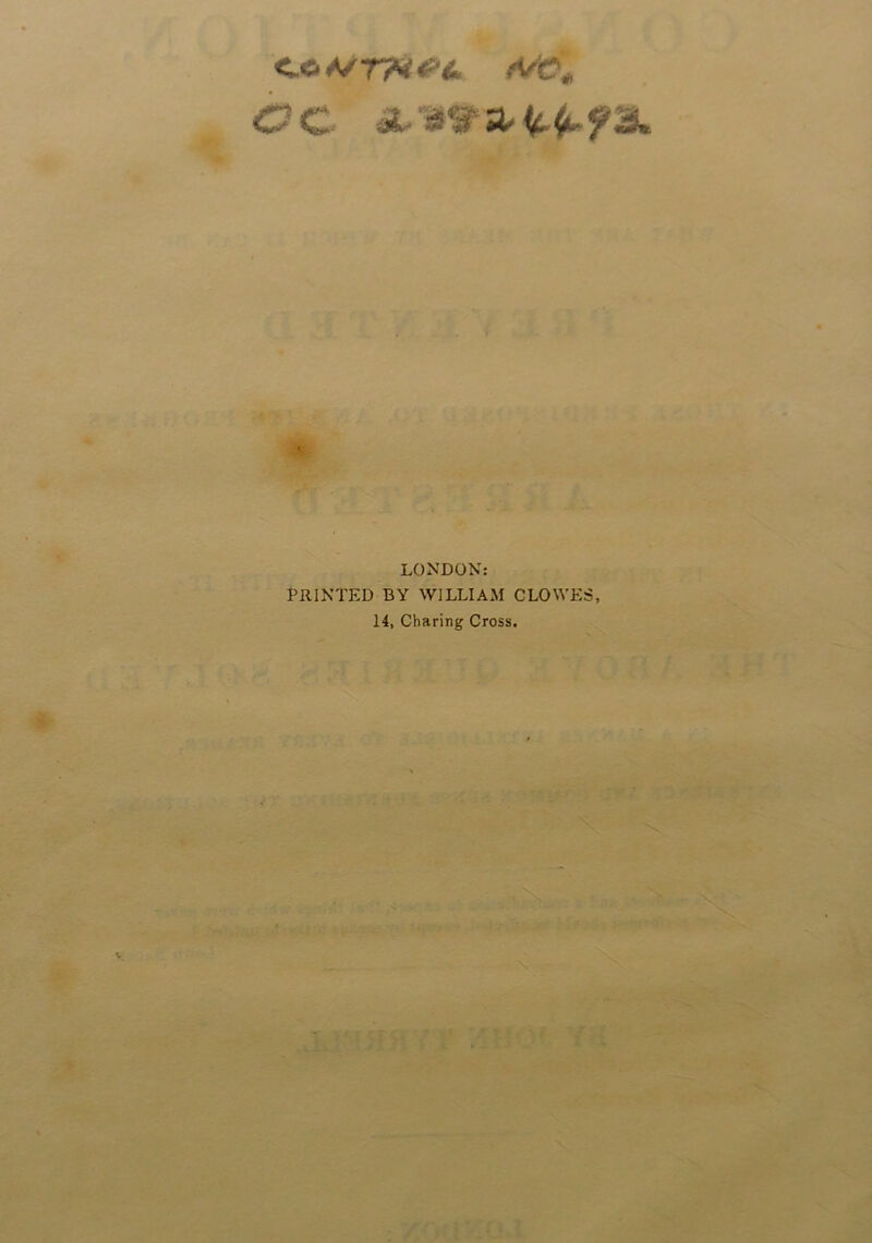 C GtSTH&L M?m ac ■ LONDON: PRINTED BY WILLIAM CLOWES, 14, Charing Cross.