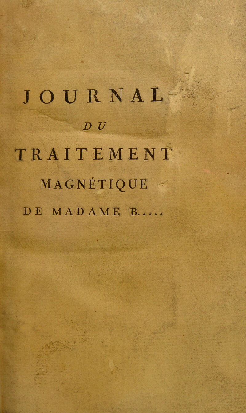 JOURNAL D U TRAITEMENT MAGNÉTIQUE DE MADAME B tel. -