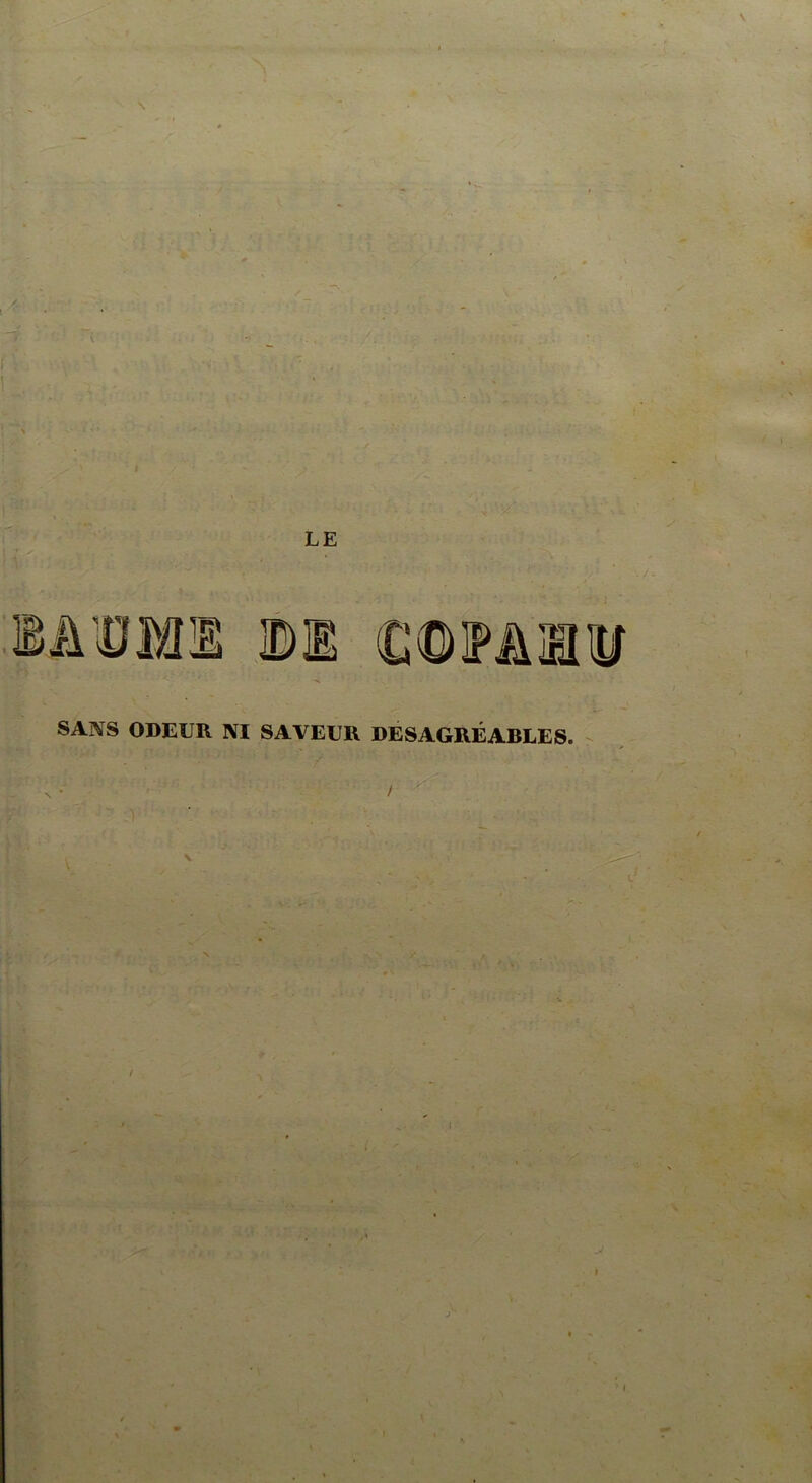 \ I > V . ’ > ' * ' J SANS ODEUR NI SAVEUR DESAGREABLES. / ■ : ** -, ■■ ... < ...