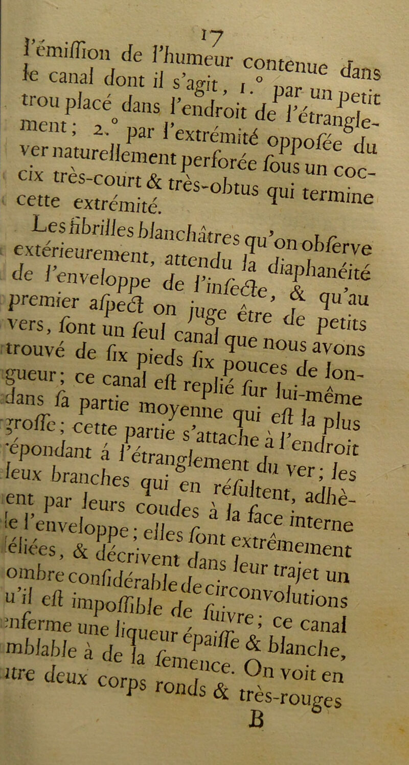 feïüïï « !irgf ,c?n'ru' ’ z\ Pai 1 extrémité oppofée du ver naturellement perforée Æ un cof cix très-court & très-obtus nui J ™ cette extrémité. ^ termine Les fibrilles blanchâtres nu’nn exterieurement, attendu il j °I>&rve * i’enveloppe de i’infede^&T^ premier afpeél on juge être A ^ ^ vers, font un feui cLd PetIts trouvé de fa pieds fi ^UC nous avons f-r;c«cMS4\rr,Sde'.°- dans iâ partie mnvo ^ ur *UI'meme ?roiTe; cette partie s’atLT1' '*5 k P>US ■épondant â Ætranglemenîd„'^7 ent par leurs comf1 , ?Cnt: adilè- !e l enveloppe ; elles font extrêm^^ c iees » & décrivent dans |f nent ombre conlidérable de r' Ur tra/et un “’j! eft impoffible de /u^in°lut'ons mblableà delà /emamf n blmche’ m **«*«££ S5Z£ B