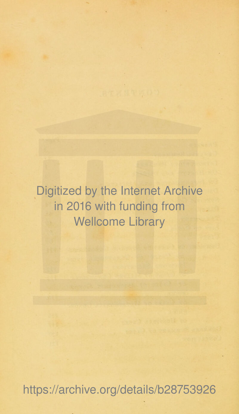 Digitized by the Internet Archive in 2016 with funding from Wellcome Library https://archive.org/details/b28753926