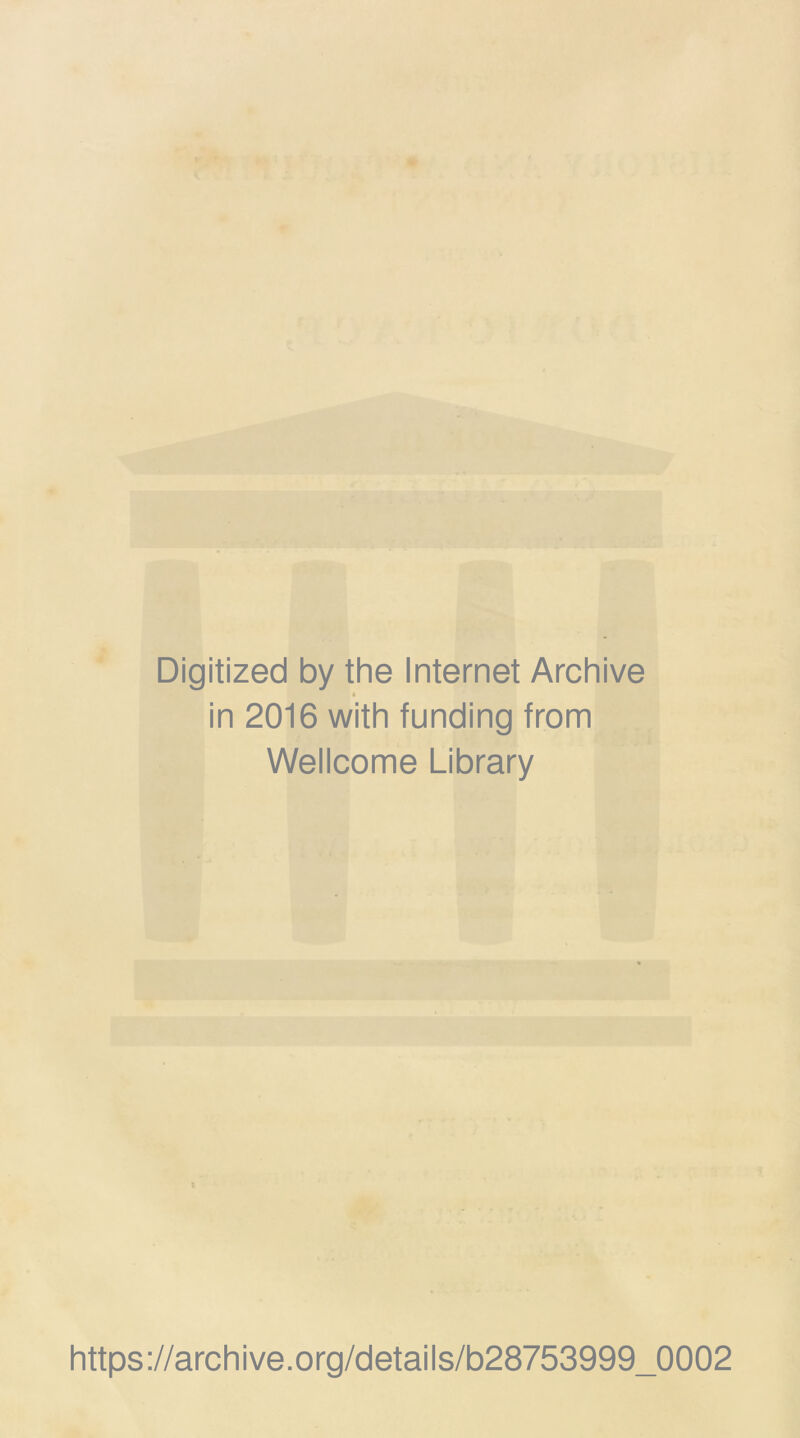 Digitized by the Internet Archive in 2016 with funding from Wellcome Library https://archive.org/details/b28753999_0002