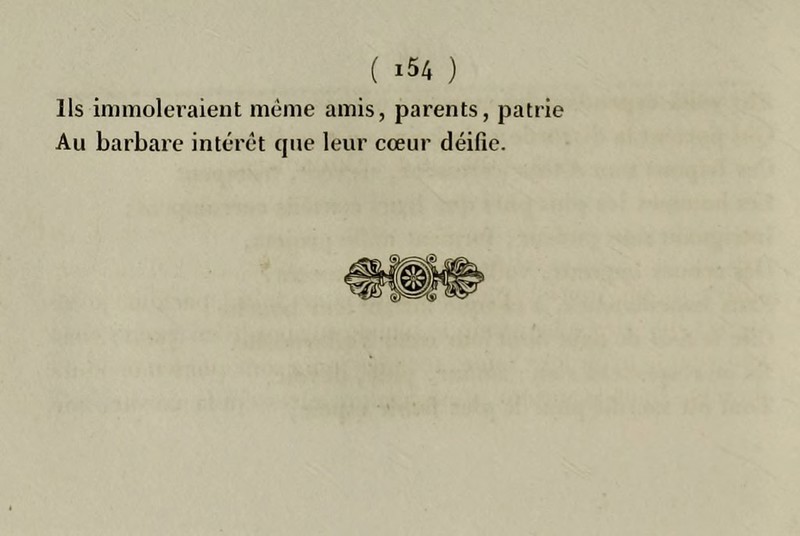( ) Ils inimolei’aient même amis, parents, pair Au barbare intérêt que leur cœur déifie.