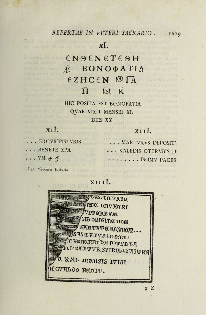xl. eN0BNBT60H £ BON O® ATIA BZHCBN ®fA h m k HIC POSITA EST BONOFATIA QVAE VIXIT MENSES XI. DIES XX Xll. ERCVRIPISTVRIS BENETE XPA VM * Mercurii Pistoris xi ii. . . . MARTVRVS DEPOSIT . . . KALEDIS OTTRVBIS D ISOMV PACES XII ii. VlTetRBWn oRieiner hojo 'Jtonwp wmm SflS/TVWS laomni VSCTIGCRTiiri^Tl PTKlVIj/jiJi 'jRIrOT^iBVRSPIRiJBvS^STRTl ^ Hxr» jnansis ivlii eCcv^ir^o Beccxi®*