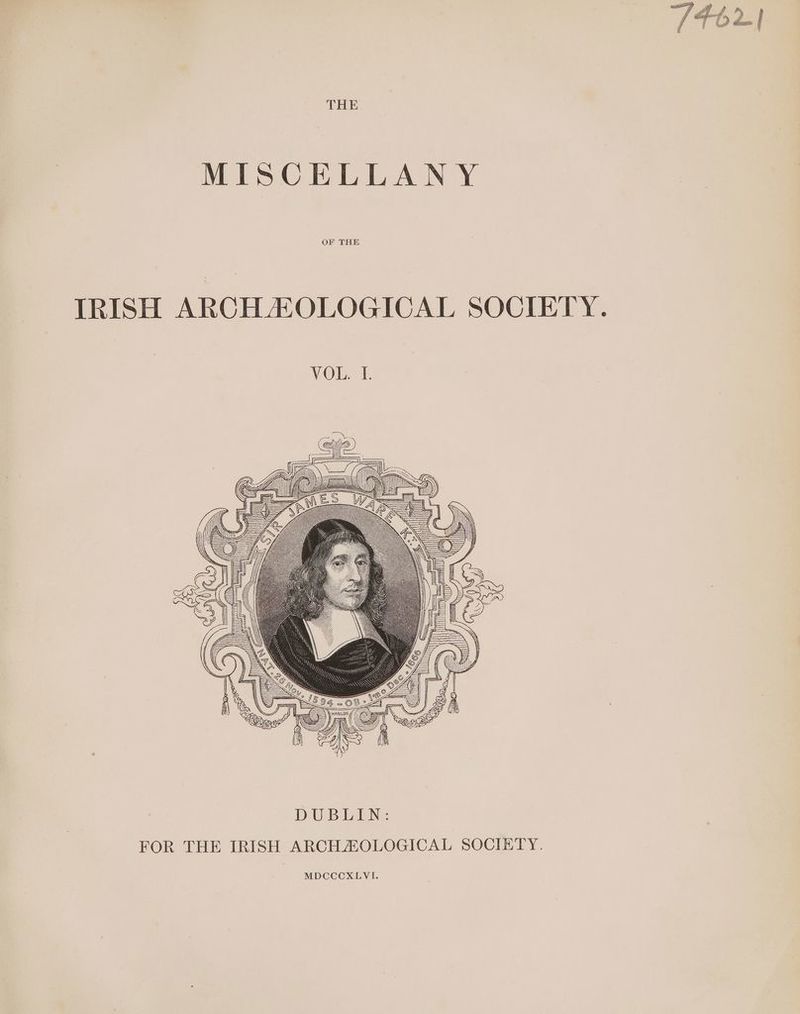 s 7 M E. | Gf,  PO deem | THE MISCELLANY OF THE IRISH ARCH ZOLOGICAL SOCIETY. VOL. I. aco | C4 » TEASA DUBLIN: FOR THE IRISH ARCHAEOLOGICAL SOCIETY. MDCCCXLVI.