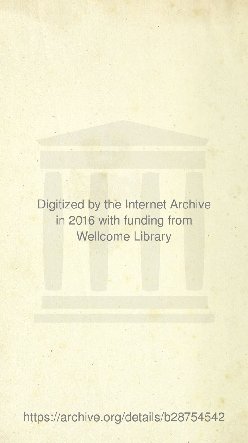 Digitized by the Internet Archive in 2016 with funding from Wellcome Library https://archive.org/details/b28754542