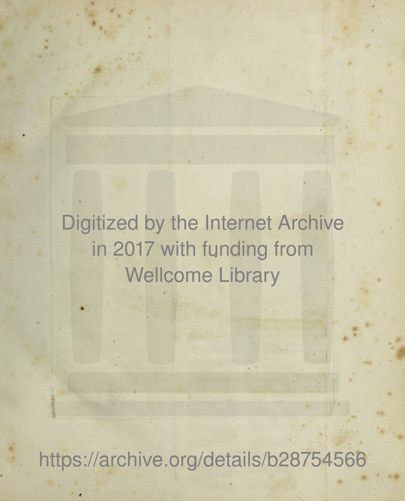 Digitized by the Internet Archive in 2017 with funding from Wellcome Library i * https://archive.org/details/b28754566 4