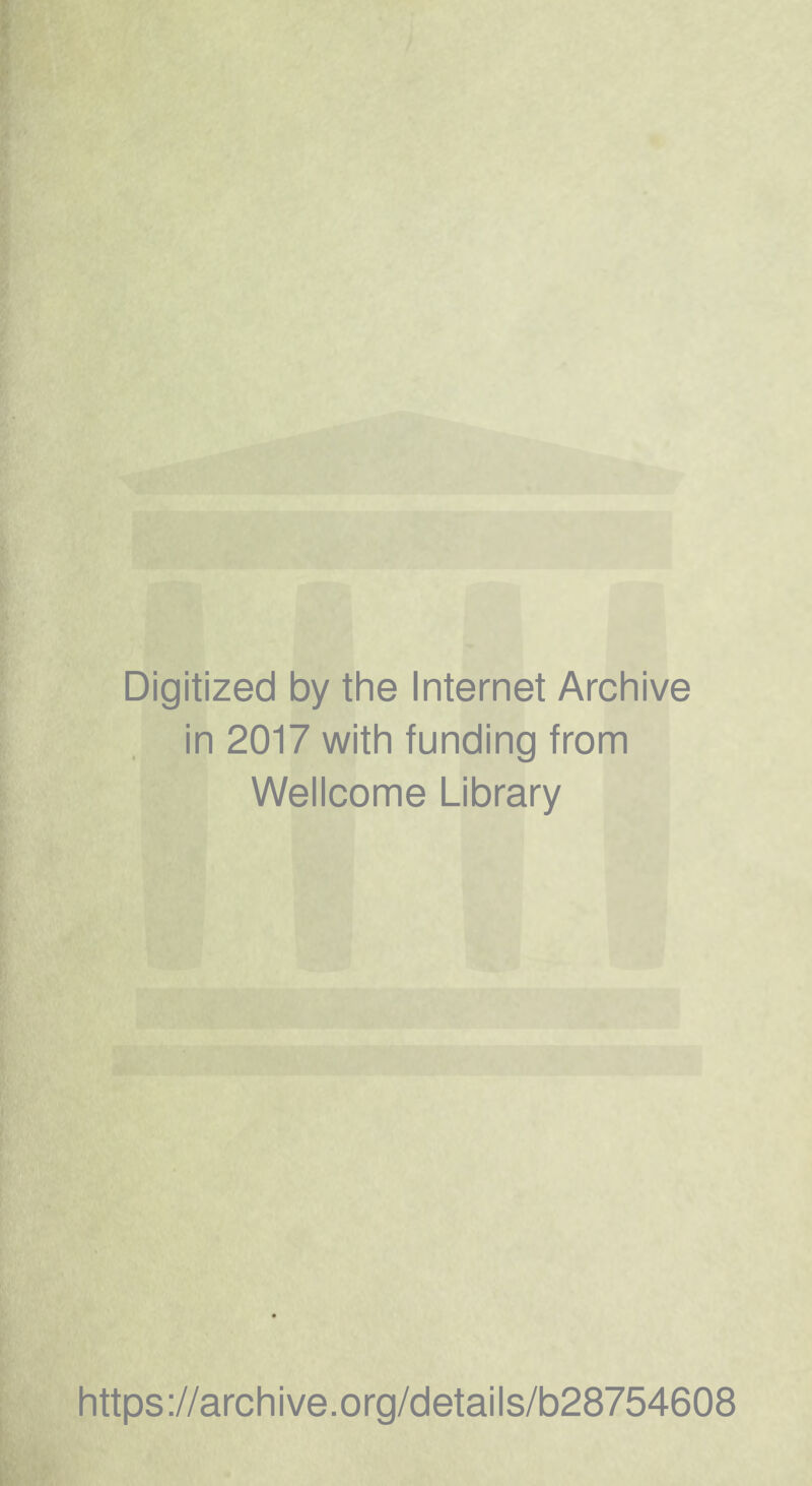 Digitized by the Internet Archive in 2017 with funding from Wellcome Library https://archive.org/details/b28754608