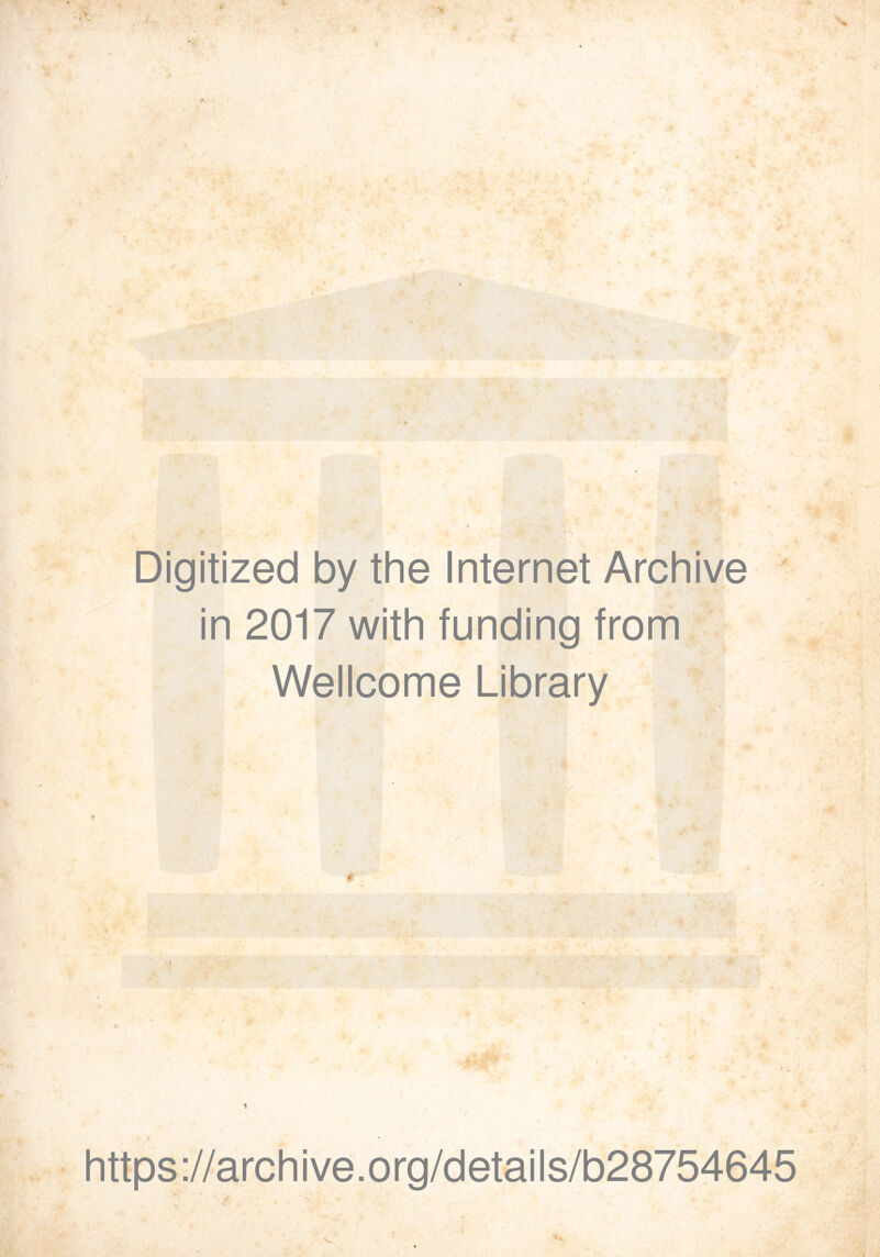 ) / a. ■f- < > Digitized by the Internet Archive in 2017 with funding from Wellcome Library https ://arch i ve. org/detai Is/b28754645 v