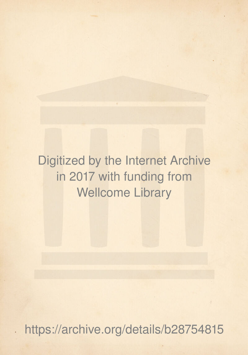 Digitized by the Internet Archive in 2017 with funding from Wellcome Library https://archive.org/details/b28754815