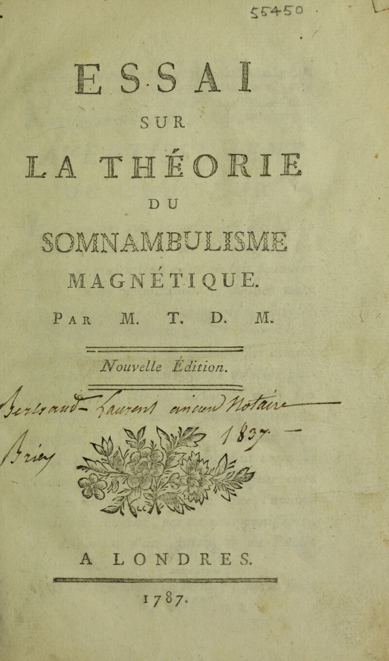 SUR LA THÉORIE D U MAGNETIQUE. Par M. T. D. M. N^ouvelLe Edition. A LONDRES. 1787.