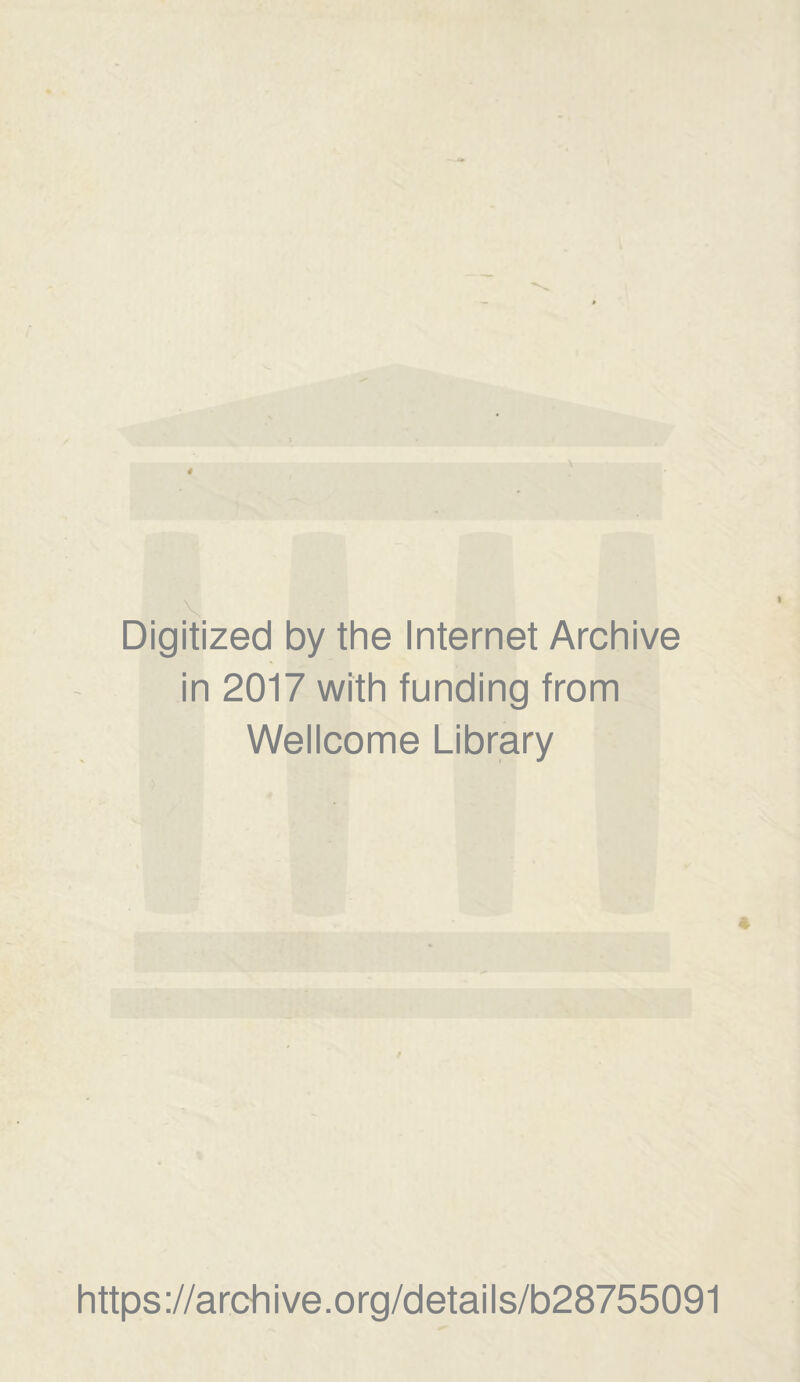 Digitized by the Internet Archive in 2017 with funding from Wellcome Library https://archive.org/details/b28755091