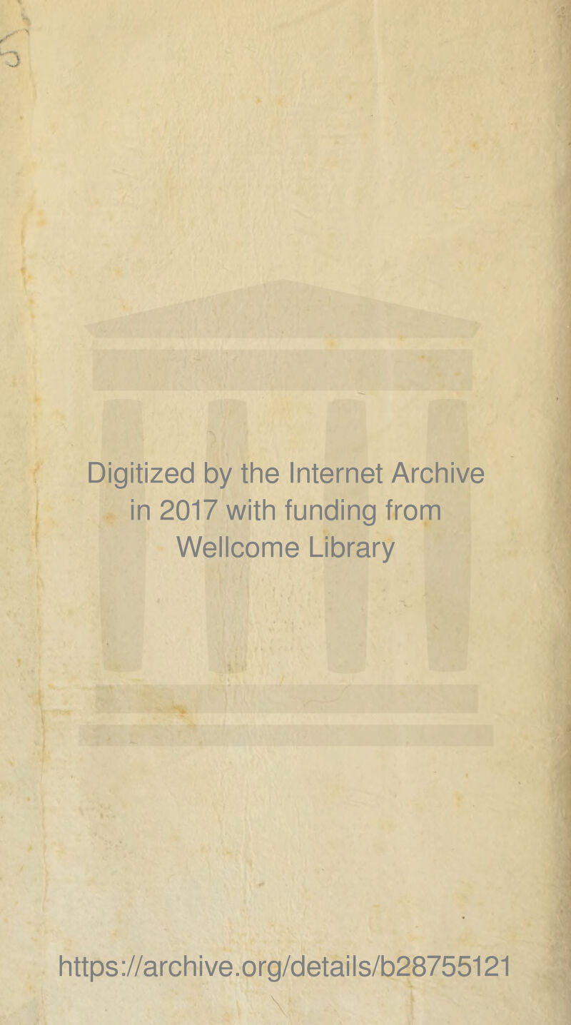 Digitized by thè Internet Archive I in 2017 with funding from Wellcome Library https://archive.org/details/b28755121