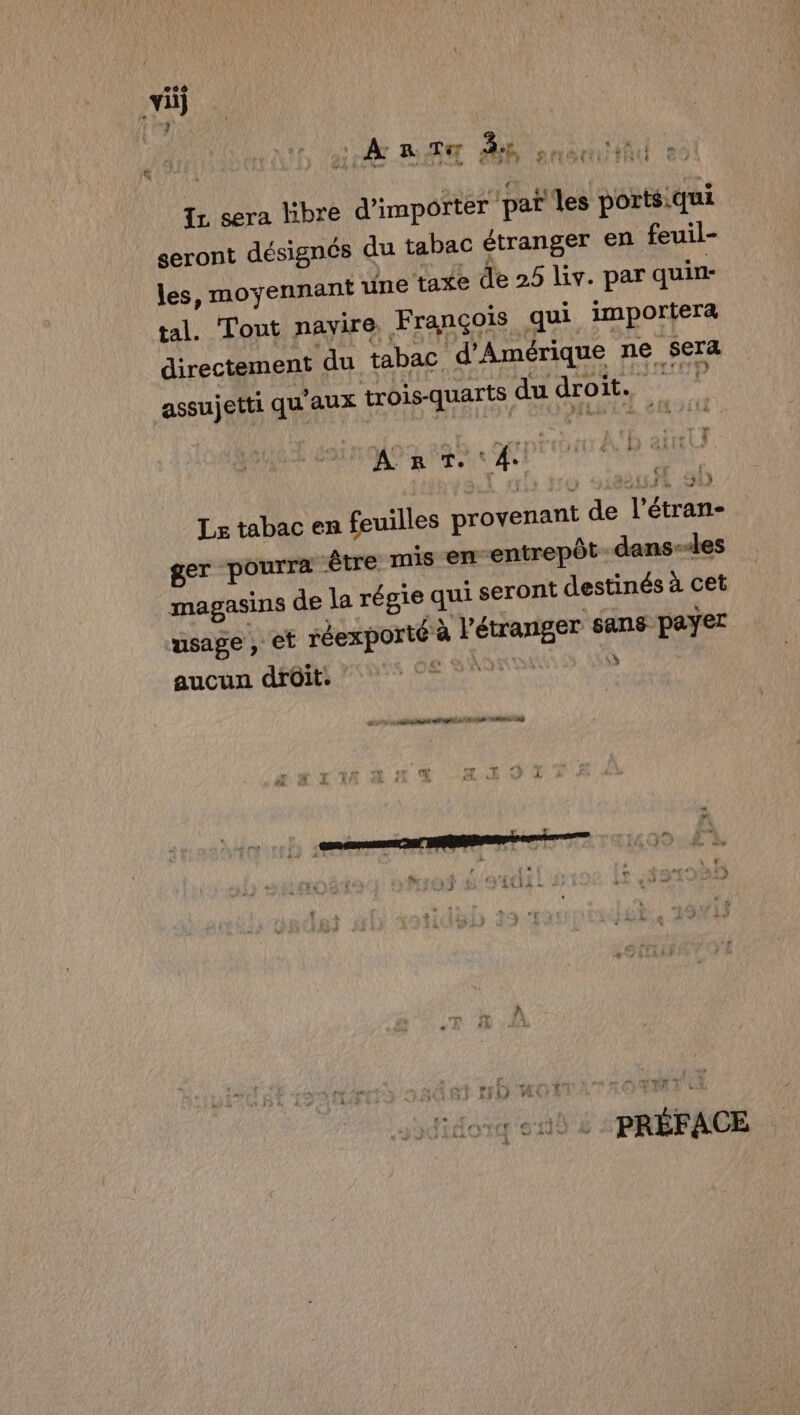 J x 1 À R TT 3, snaniitne Iz sera libre d'importer par les ports.qui seront désignés du tabac étranger en feuil- les, moyennant une taxe de 25 liv. par quin- tal. Tout navire. François qui importera directement du tabac d'Amérique ne sera assujetti qu'aux trois-quarts du droit. *P Ant t 4 4 k. 13 j STE 50 Le tabac en feuilles provenant de l’étran- ger pourra être mis en entrepôt dans--les magasins de la régie qui seront destinés à cet usage , et réexporté à l'étranger sans payer aucun drüit. FRANS AU COR mais iies 2 PER 0 15 7) +