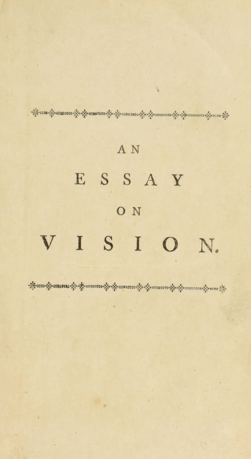 •5-f«ca»^t«oa*08oe^^.«5**«6ee^4^*a«B»5Ms^*^4 00000000 00000000 A N ESSAY $ O N VISION. ^e00^.«0*0H»^^e6®#0Be»^^«0»4900l>^^‘9eo#Ce»9^^eeoo9eo9^,e,t^