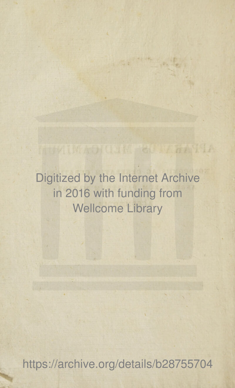 Digitized by the Internet Archive in 2016 with funding from Wellcome Library \ https://archive.org/details/b28755704