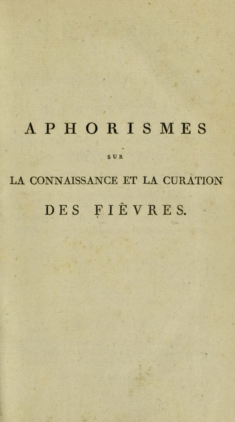 SUR LA CONNAISSANCE ET LA CURATION DES FIÈVRES.