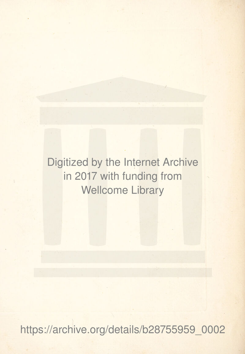 / Digitized by the Internet Archive in 2017 with funding from Wellcome Library https://archive.org/details/b28755959_0002