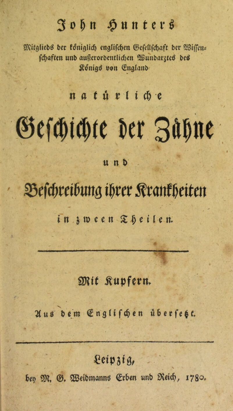 # ö n t e r I SDiifrjfjebg bcr ftfniglid) englifd)en @tefeflfd>aft ber 9ßijfeit< fd;af(en unb au|]crorbcntlid)en 3fiunbörjte$ be$ Jtonigtf bon (Bnglcmb tt a t ü t i i dj e ©efdjidjfe 5er Säftte u n t> SMdjmfamg $w $ratiff)eiten in $ t» e e n Steilen. S - ' . N SDitt iTupfefit» ft # u $ & e m € n g i i f dj e tt u&erfe$(. ■ '■■ ■'■ — ■—-— ■- ' ■ - - . —- Ce«P3«& - ✓ \ , frei; ©, 2Betomann$ <£rbm uni) SXekf), 1780,
