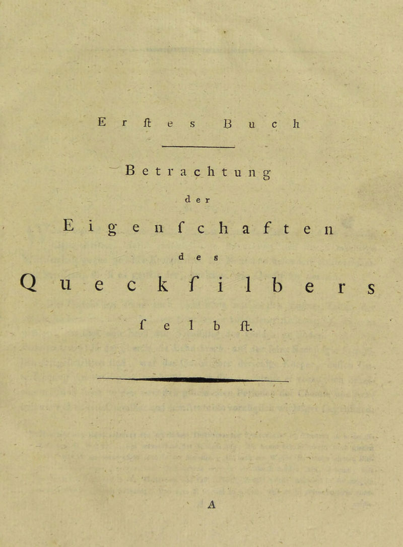 Erftes Buch Betrachtung der Eigenfchaften des Qu eckfi Ibers f e 1 b ft. A