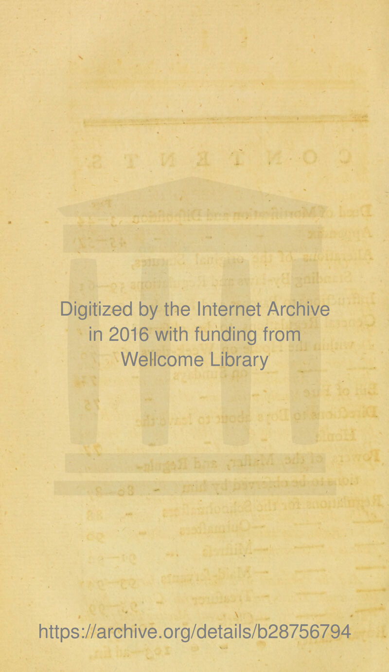 Digitized by the Internet Archive in 2016 with funding from Wellcome Library . ' V https://archive.org/details/b28756794