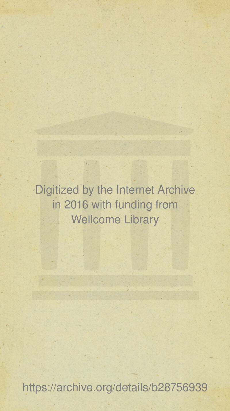 Digitized by the Internet Archive in 2016 with funding from Wellcome Library https://archive.org/details/b28756939 /