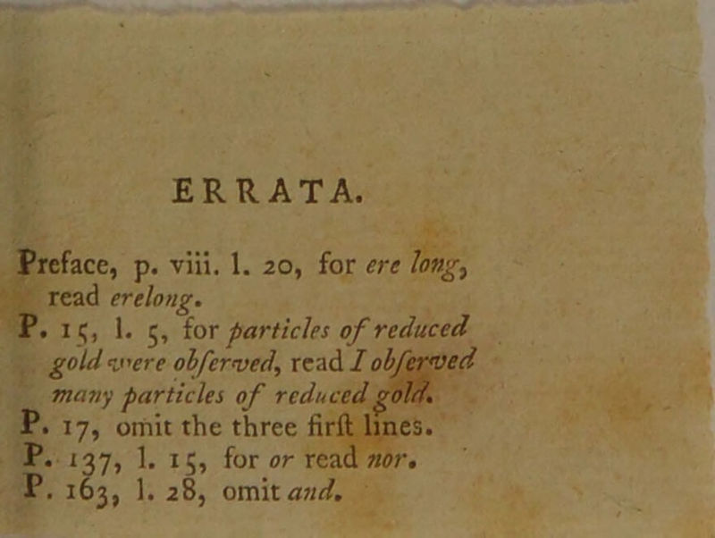 ERRATA. = p- viii. 1. 20, for ere on read erelong. » 16, |. 5, for particles of reduced ‘. _ gold were obferved, read I ob/ _ many particles of redu £. 17, omit the three fi P.. 137, 1. 15, for or read nor