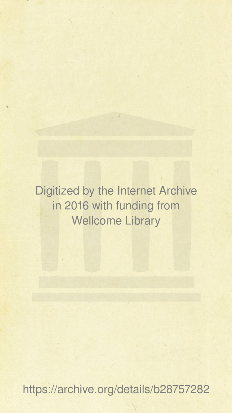 Digitized by the Internet Archive in 2016 with funding from Wellcome Library https://archive.org/details/b28757282 \