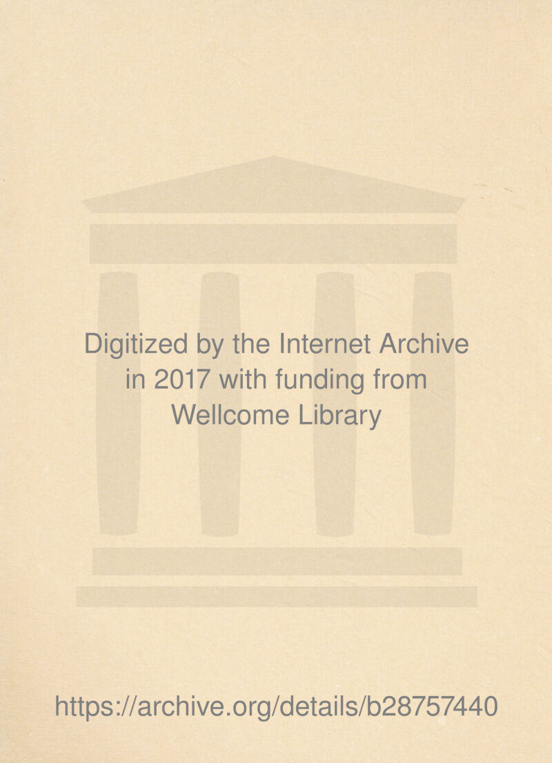 Digitized by the Internet Archive in 2017 with funding from Wellcome Library https://archive.org/details/b28757440