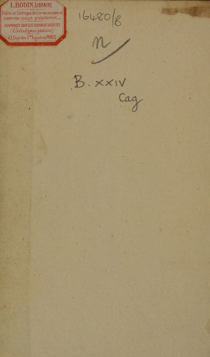 < LJBODIN, LIBRARE Publie un Catalogue de Livras anciens«5l] I modernea envoyé gratuitemcnt.,, i ouvmtssuiuESScmisomm j | fCatalogne ó/ieaa/J Il „43.Quai desG^Auguslins.PftRIS c°t